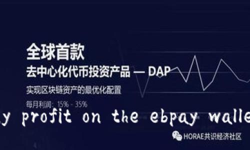 Is there any profit on the ebpay wallet platform?