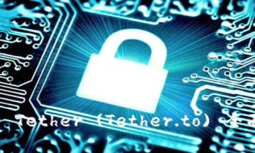 USDT官方官网 - Tether (Tether.to) 全面介绍与深度分析